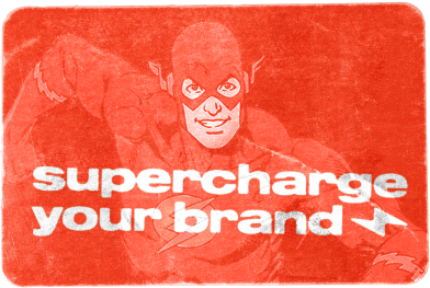 Supercharge your brand!